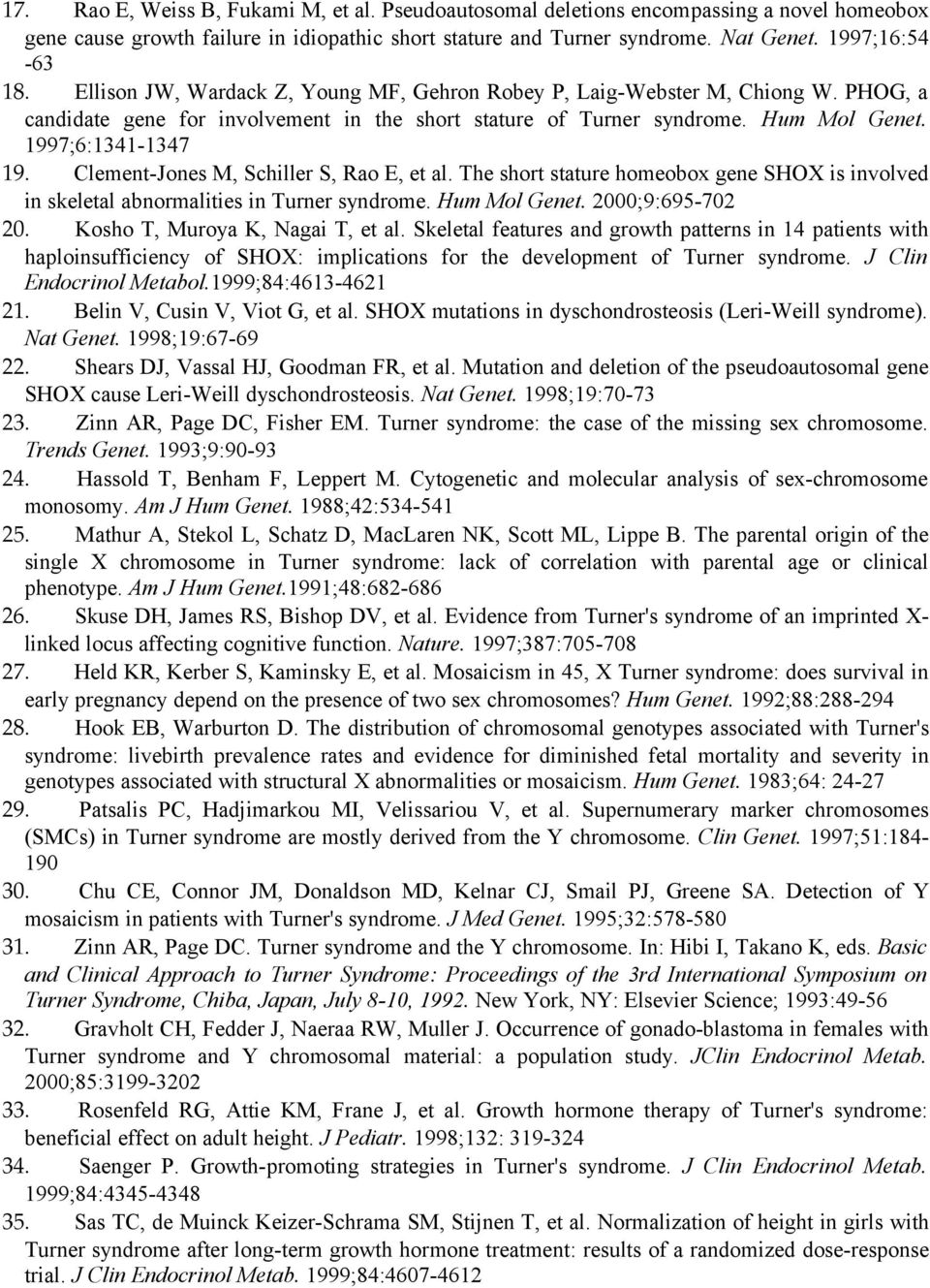 Clement-Jones M, Schiller S, Rao E, et al. The short stature homeobox gene SHOX is involved in skeletal abnormalities in Turner syndrome. Hum Mol Genet. 2000;9:695-702 20.