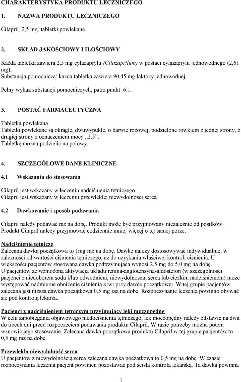 Substancja pomocnicza: każda tabletka zawiera 90,45 mg laktozy jednowodnej. Pełny wykaz substancji pomocniczych, patrz punkt 6.1. 3. POSTAĆ FARMACEUTYCZNA Tabletka powlekana.