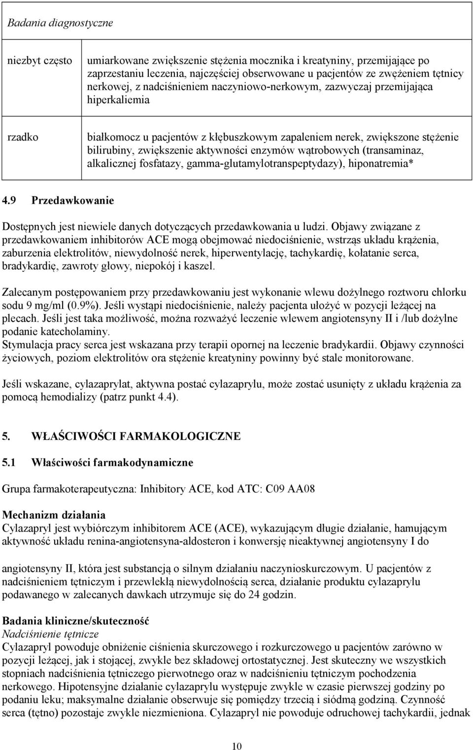 (transaminaz, alkalicznej fosfatazy, gamma-glutamylotranspeptydazy), hiponatremia* 4.9 Przedawkowanie Dostępnych jest niewiele danych dotyczących przedawkowania u ludzi.