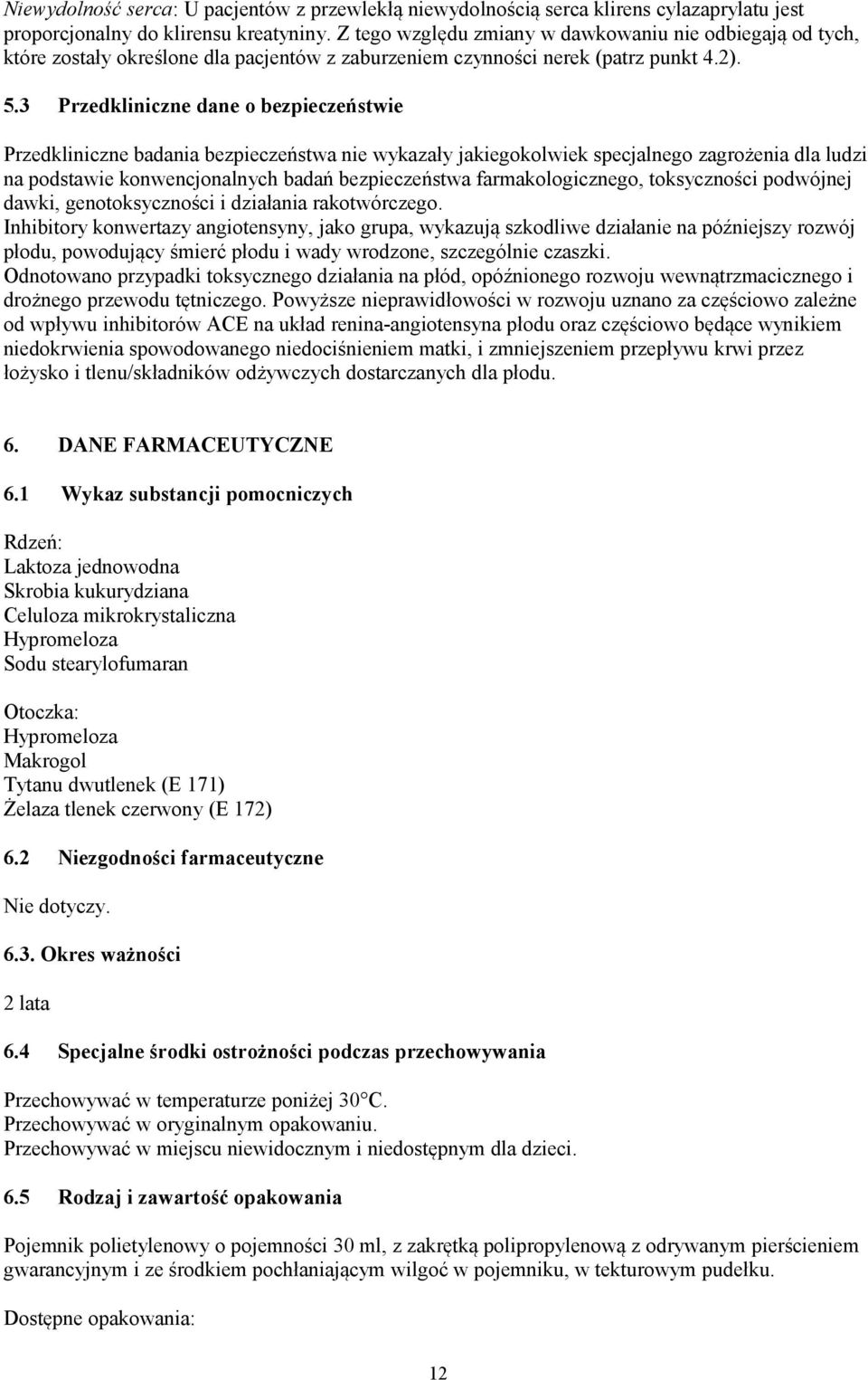 3 Przedkliniczne dane o bezpieczeństwie Przedkliniczne badania bezpieczeństwa nie wykazały jakiegokolwiek specjalnego zagrożenia dla ludzi na podstawie konwencjonalnych badań bezpieczeństwa