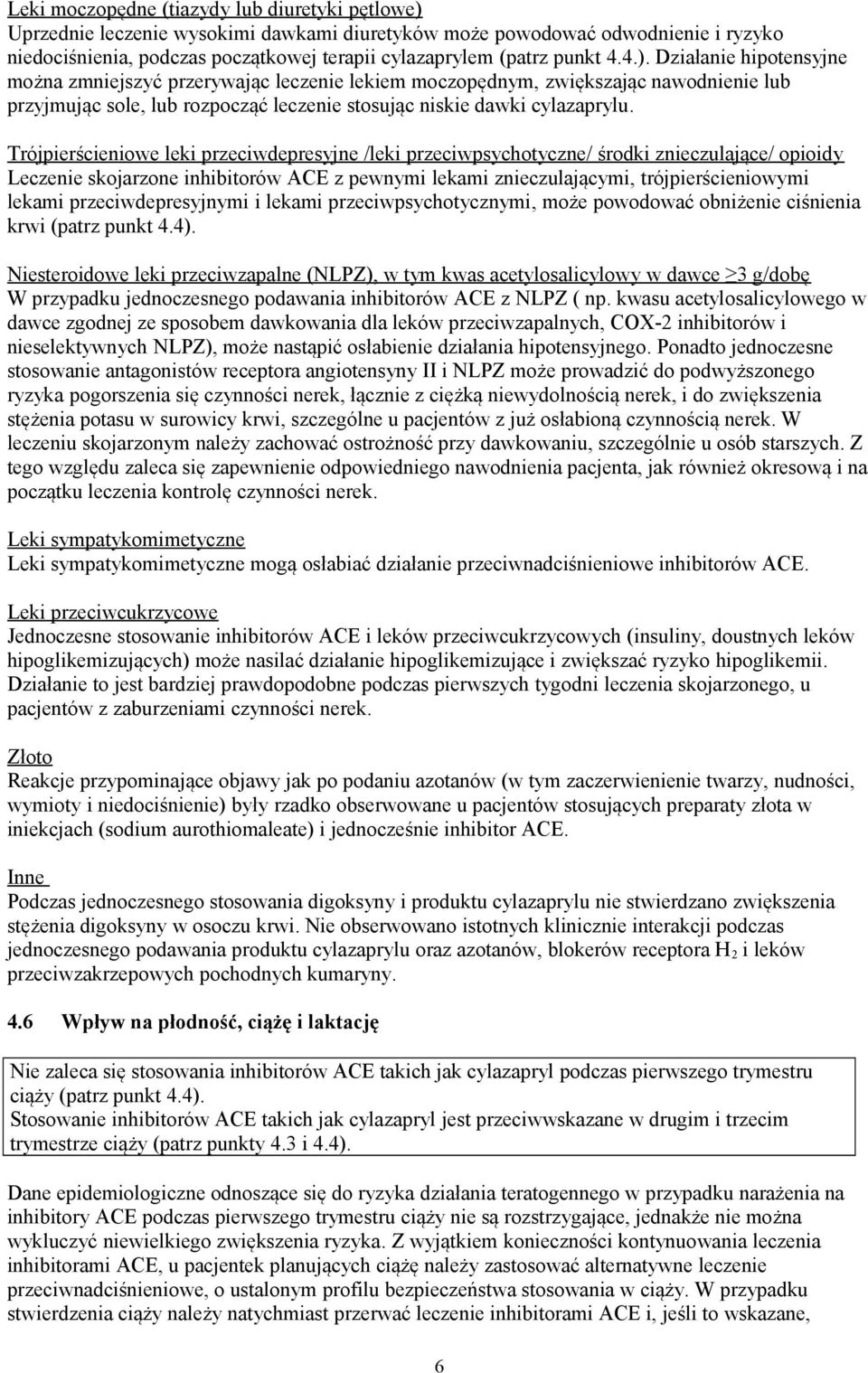 Trójpierścieniowe leki przeciwdepresyjne /leki przeciwpsychotyczne/ środki znieczulające/ opioidy Leczenie skojarzone inhibitorów ACE z pewnymi lekami znieczulającymi, trójpierścieniowymi lekami