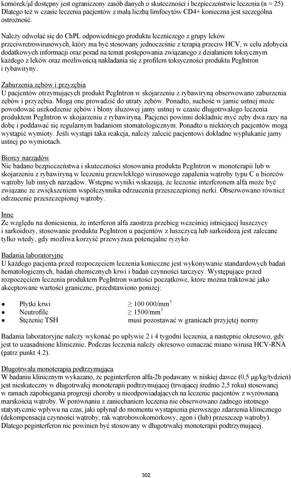 Należy odwołać się do ChPL odpowiedniego produktu leczniczego z grupy leków przeciwretrowirusowych, który ma być stosowany jednocześnie z terapią przeciw HCV, w celu zdobycia dodatkowych informacji