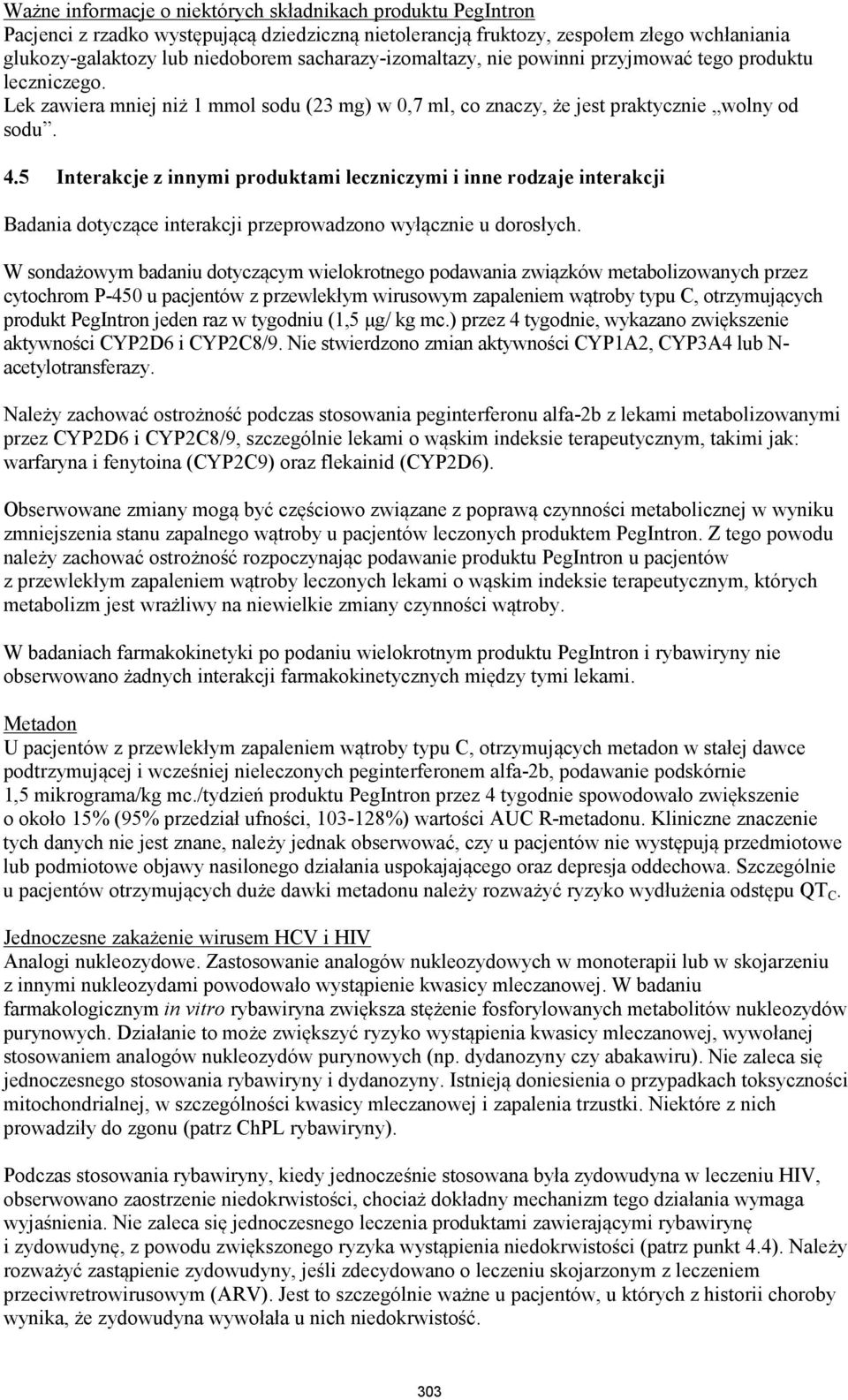 5 Interakcje z innymi produktami leczniczymi i inne rodzaje interakcji Badania dotyczące interakcji przeprowadzono wyłącznie u dorosłych.