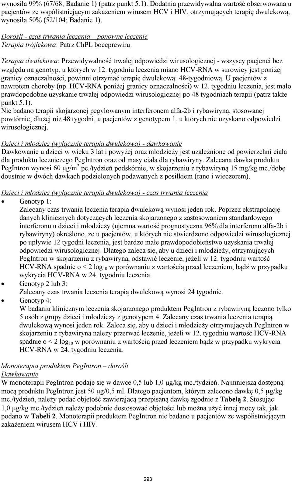 Dorośli - czas trwania leczenia ponowne leczenie Terapia trójlekowa: Patrz ChPL boceprewiru.