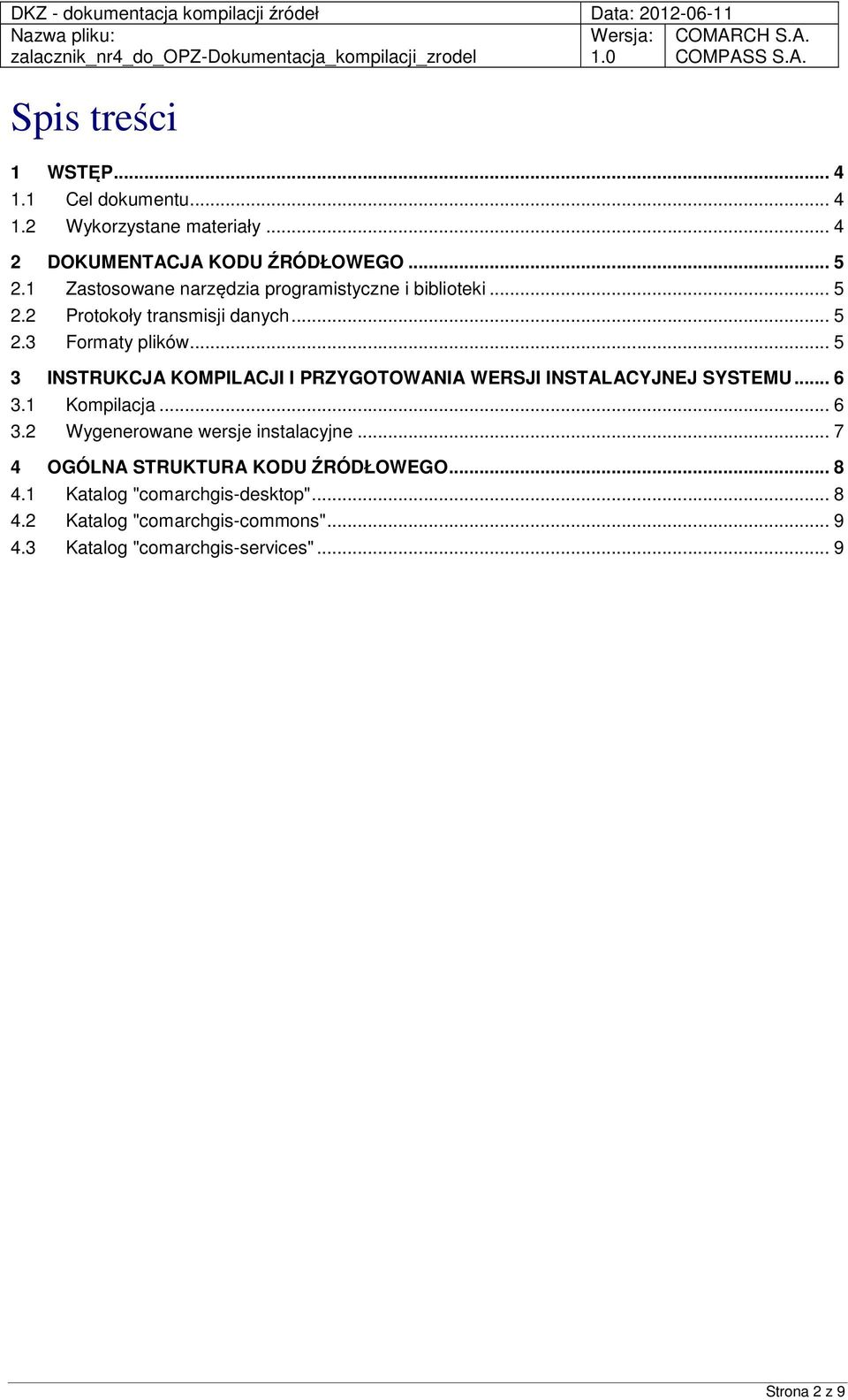 .. 5 3 INSTRUKCJA KOMPILACJI I PRZYGOTOWANIA WERSJI INSTALACYJNEJ SYSTEMU... 6 3.1 Kompilacja... 6 3.2 Wygenerowane wersje instalacyjne.