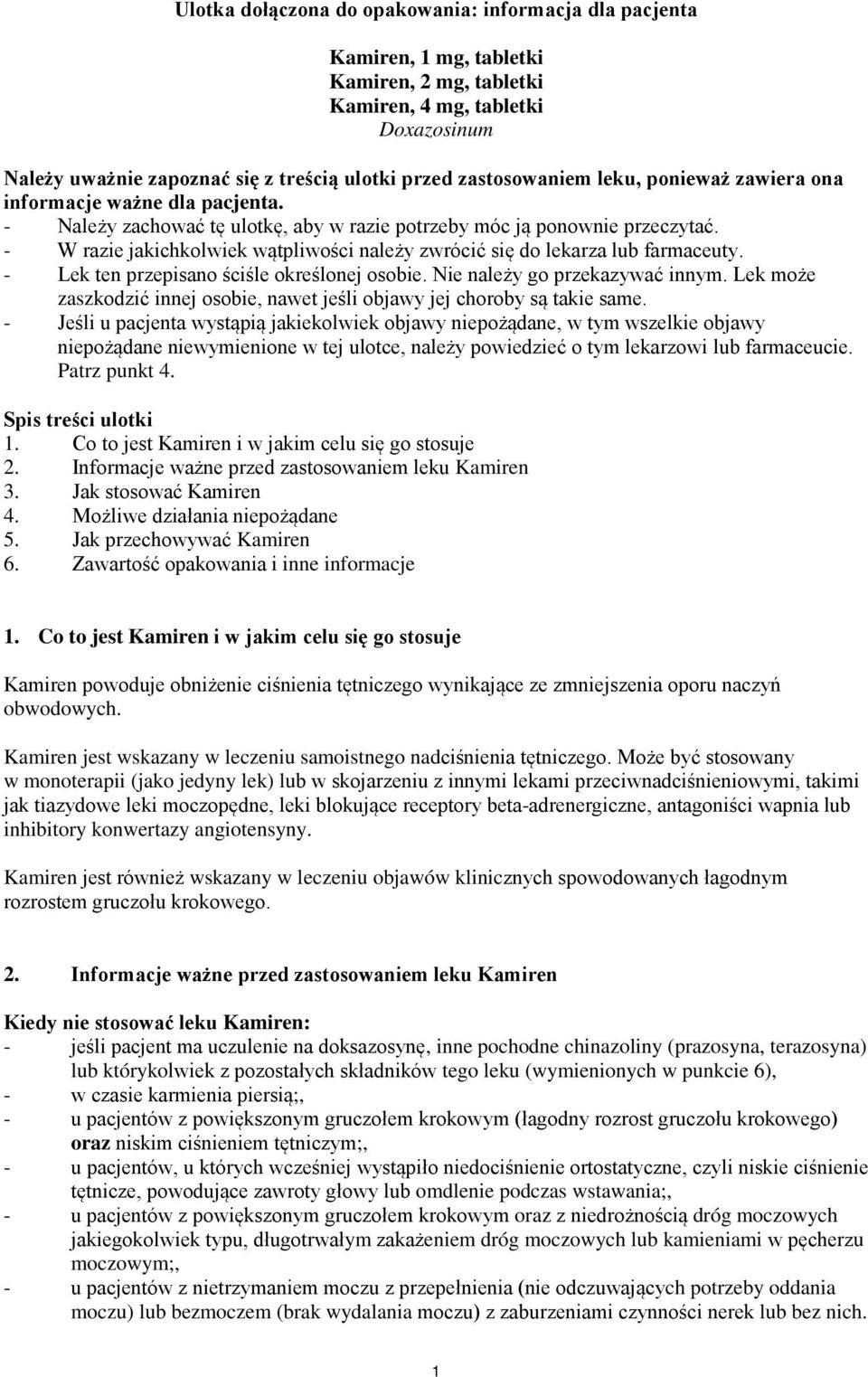 - W razie jakichkolwiek wątpliwości należy zwrócić się do lekarza lub farmaceuty. - Lek ten przepisano ściśle określonej osobie. Nie należy go przekazywać innym.