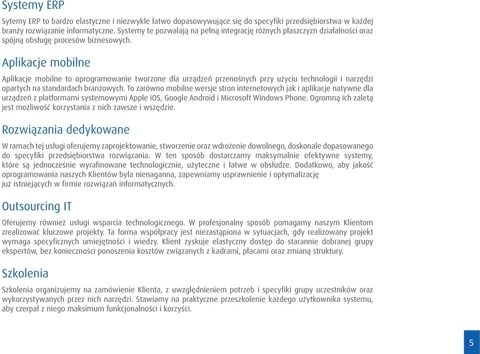 Aplikacje mobilne Aplikacje mobilne to oprogramowanie tworzone dla urządzeń przenośnych przy użyciu technologii i narzędzi opartych na standardach branżowych.