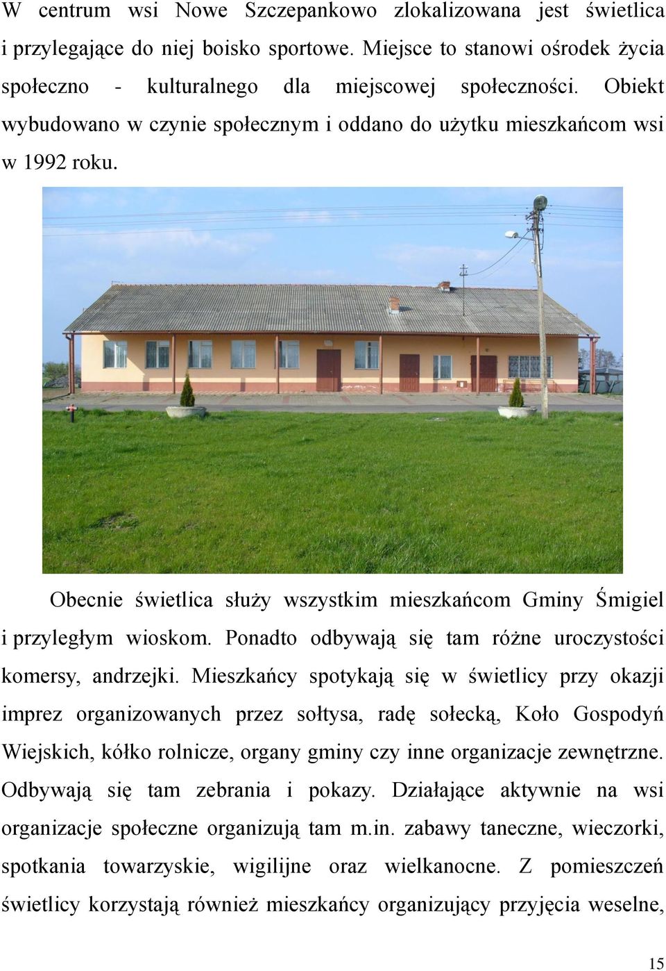 Ponadto odbywają się tam różne uroczystości komersy, andrzejki.