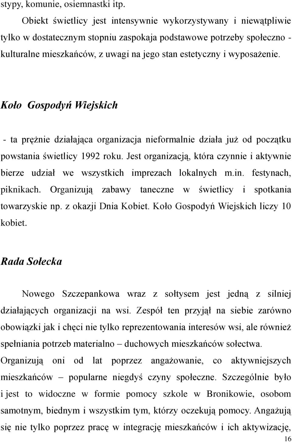 wyposażenie. Koło Gospodyń Wiejskich - ta prężnie działająca organizacja nieformalnie działa już od początku powstania świetlicy 1992 roku.