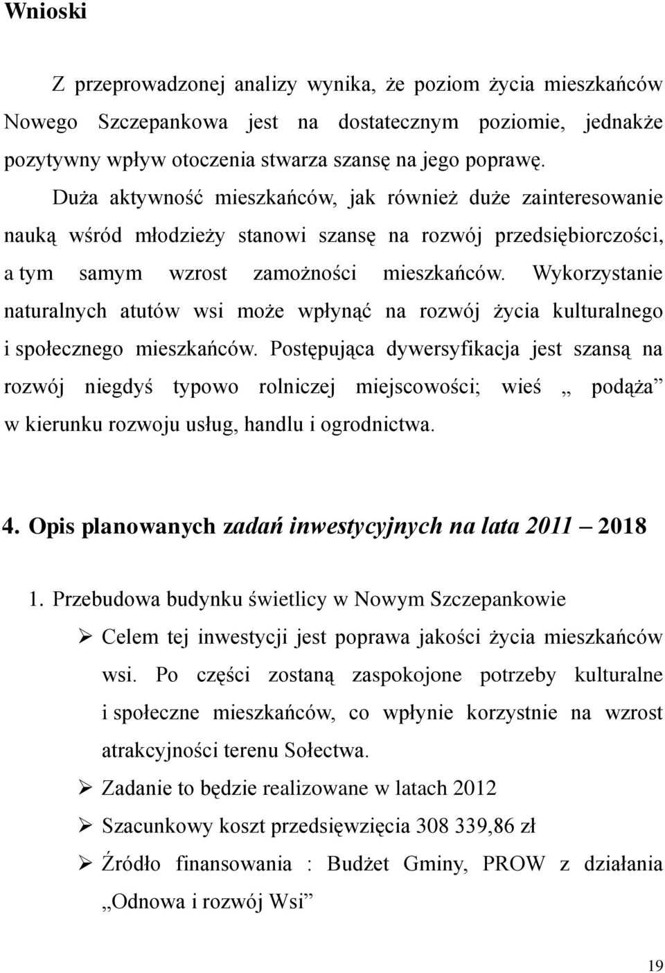 Wykorzystanie naturalnych atutów wsi może wpłynąć na rozwój życia kulturalnego i społecznego mieszkańców.