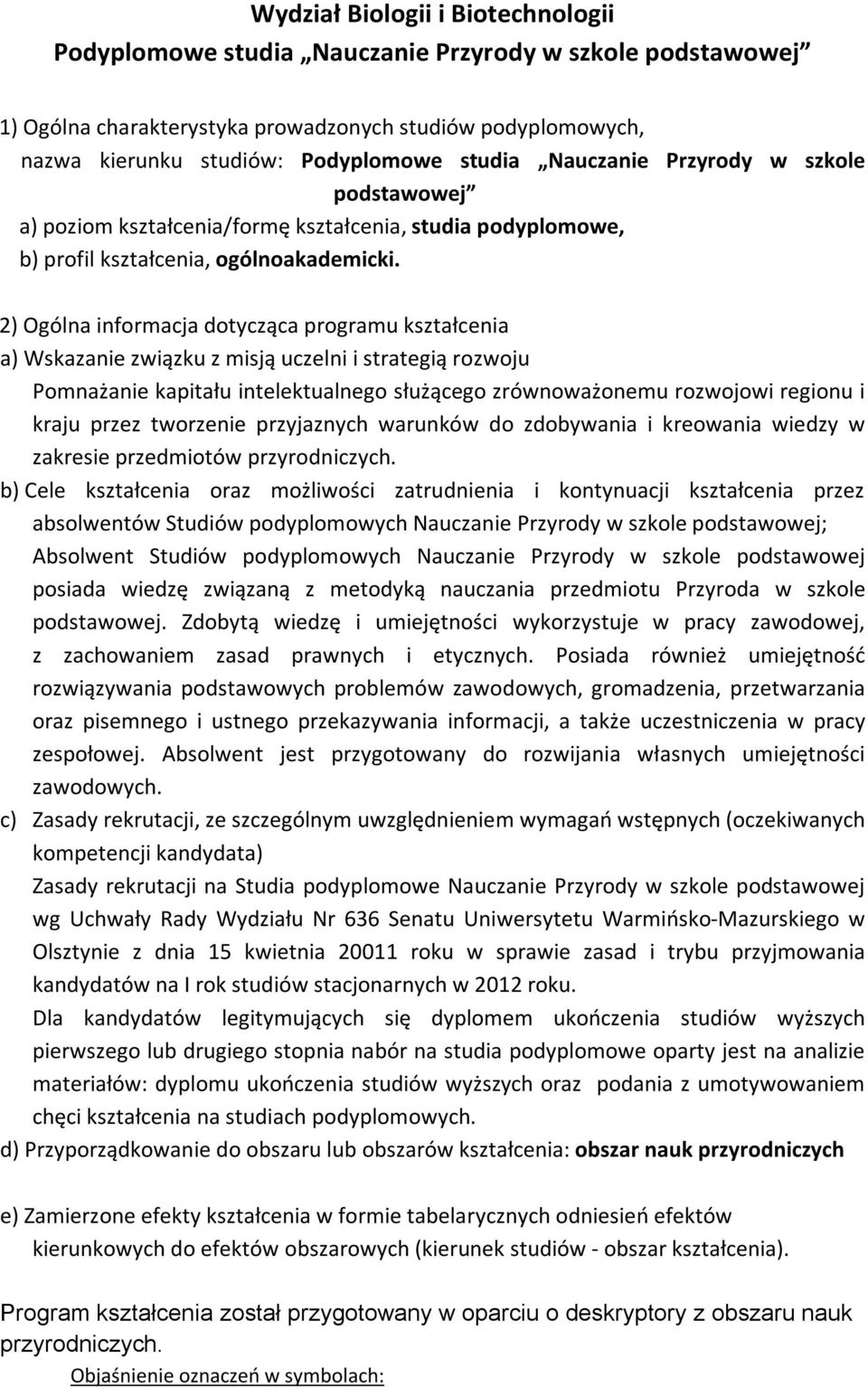 2) Ogólna informacja dotycząca programu kształcenia a) Wskazanie związku z misją uczelni i strategią rozwoju Pomnażanie kapitału intelektualnego służącego zrównoważonemu rozwojowi regionu i kraju