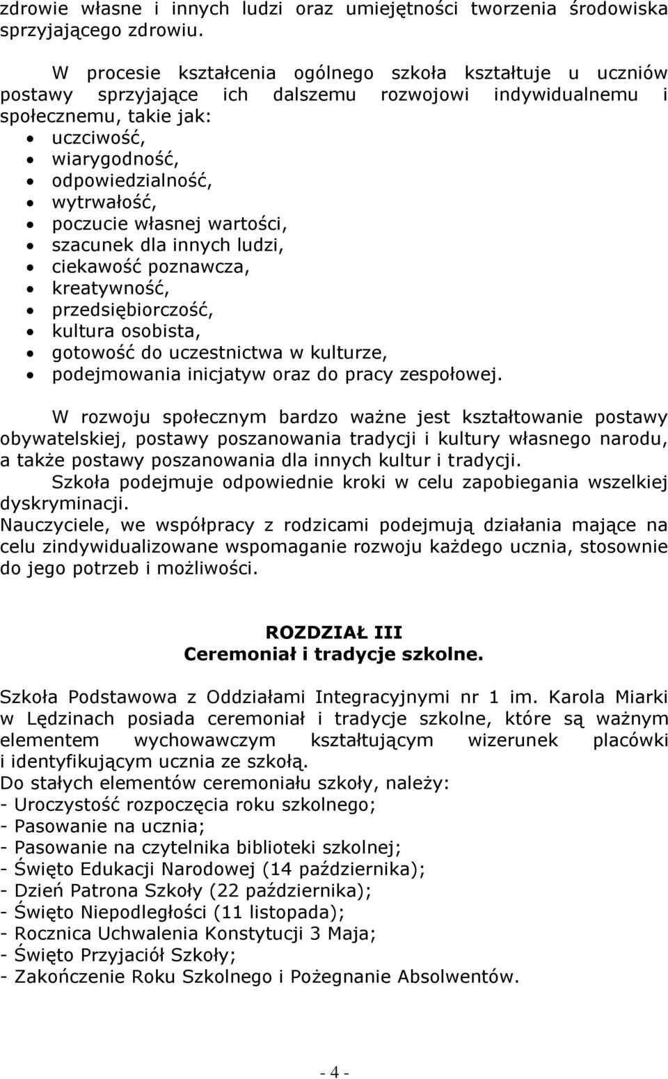 poczucie własnej wartości, szacunek dla innych ludzi, ciekawość poznawcza, kreatywność, przedsiębiorczość, kultura osobista, gotowość do uczestnictwa w kulturze, podejmowania inicjatyw oraz do pracy