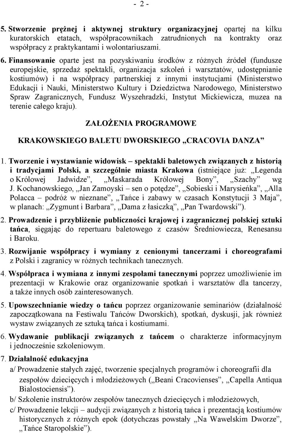 innymi instytucjami (Ministerstwo Edukacji i Nauki, Ministerstwo Kultury i Dziedzictwa Narodowego, Ministerstwo Spraw Zagranicznych, Fundusz Wyszehradzki, Instytut Mickiewicza, muzea na terenie