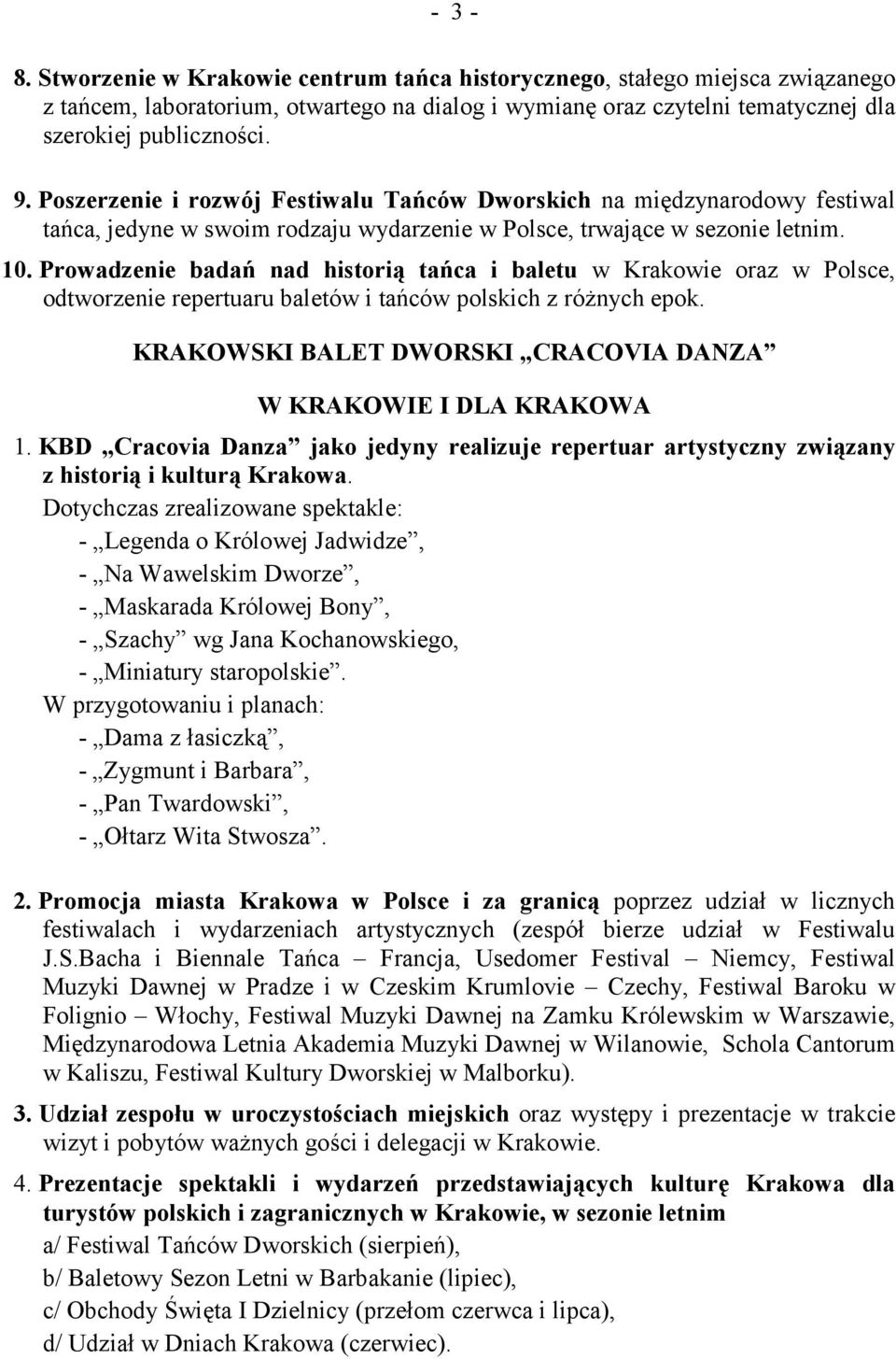 Prowadzenie badań nad historią tańca i baletu w Krakowie oraz w Polsce, odtworzenie repertuaru baletów i tańców polskich z różnych epok.