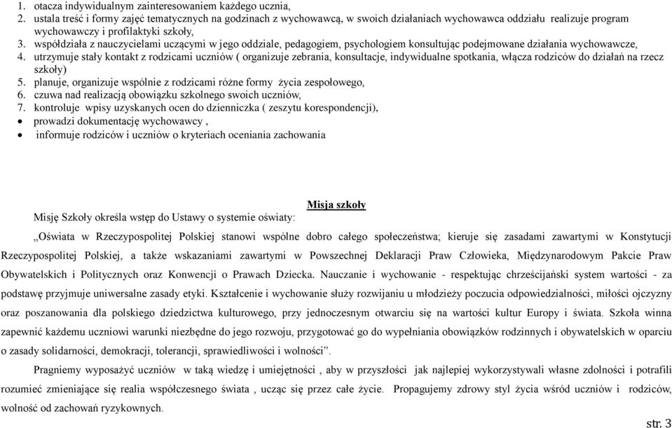 współdziała z nauczycielami uczącymi w jego oddziale, pedagogiem, psychologiem konsultując podejmowane działania wychowawcze, 4.