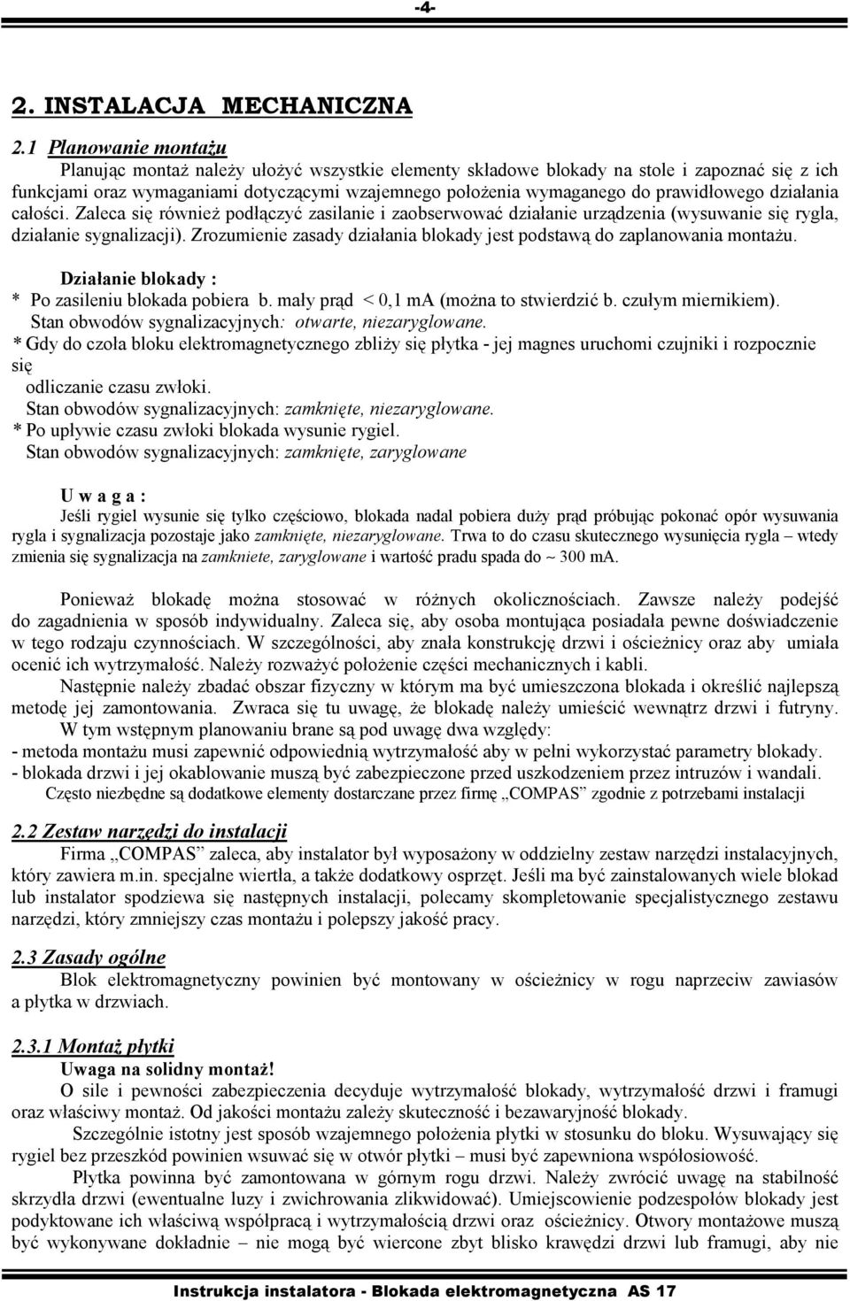 prawidłowego działania całości. Zaleca się również podłączyć zasilanie i zaobserwować działanie urządzenia (wysuwanie się rygla, działanie sygnalizacji).