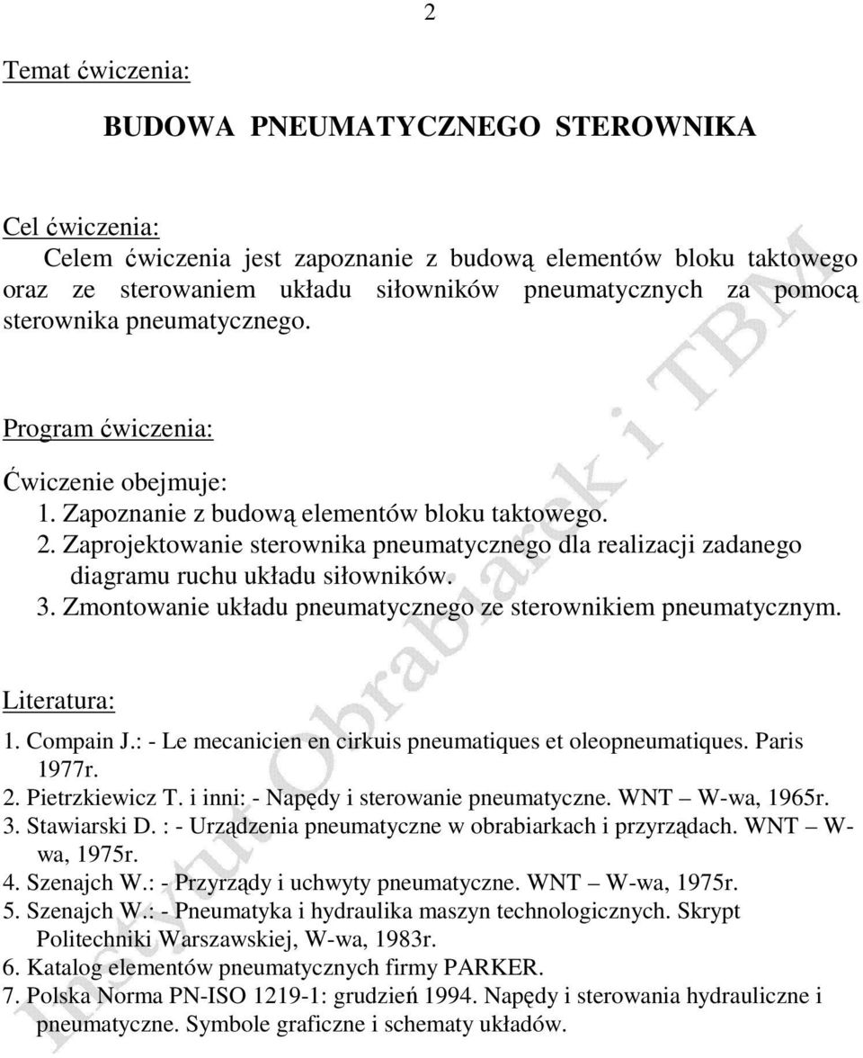 Zaprojektowanie sterownika pneumatycznego dla realizacji zadanego diagramu ruchu układu siłowników. 3. Zmontowanie układu pneumatycznego ze sterownikiem pneumatycznym. Literatura: 1. Compain J.