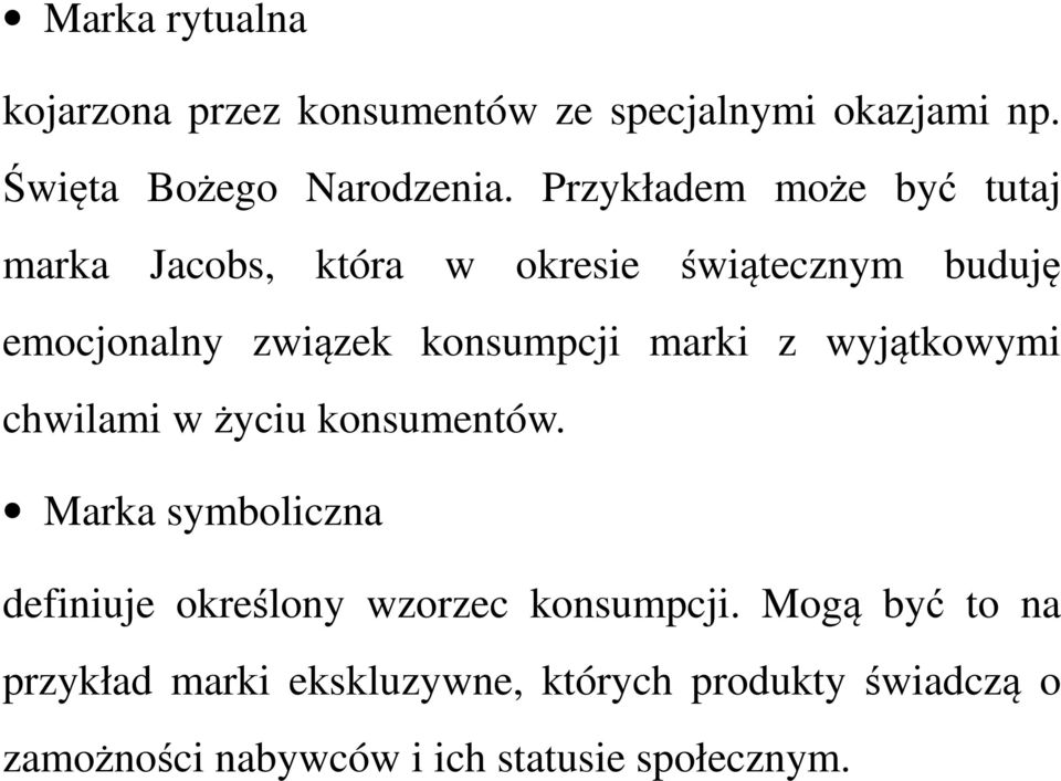 marki z wyjątkowymi chwilami wżyciu konsumentów. Marka symboliczna definiuje określony wzorzec konsumpcji.