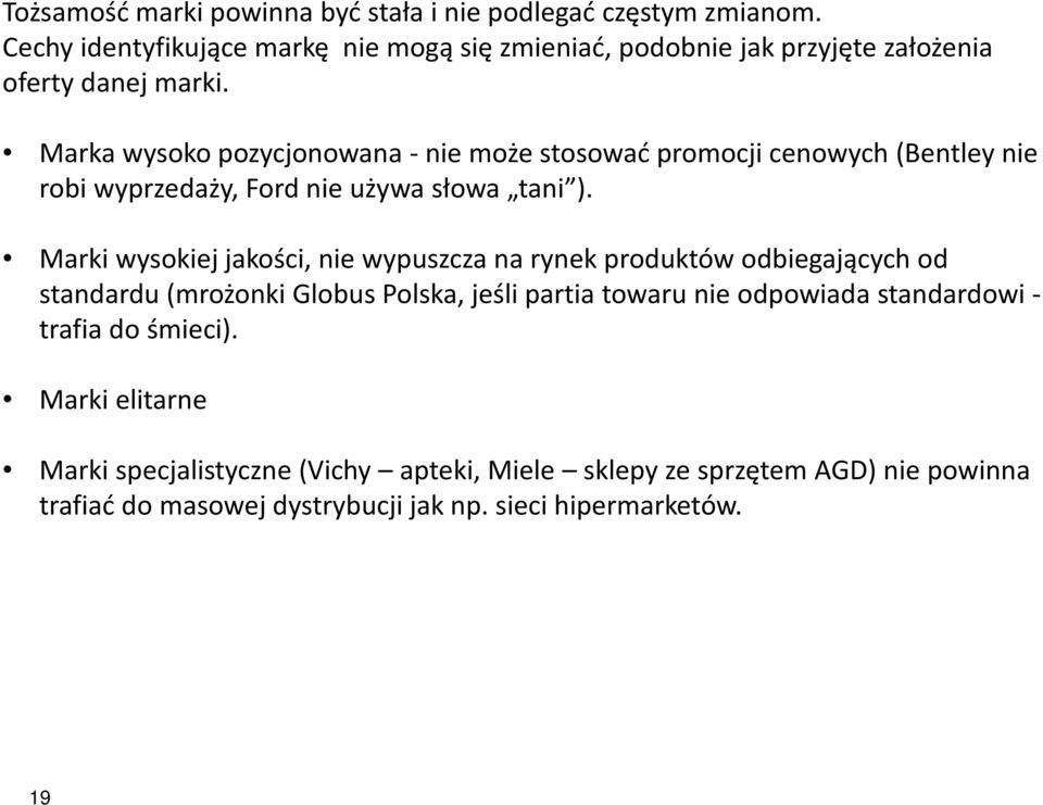 Marka wysoko pozycjonowana - nie może stosować promocji cenowych (Bentley nie robi wyprzedaży, Ford nie używa słowa tani ).