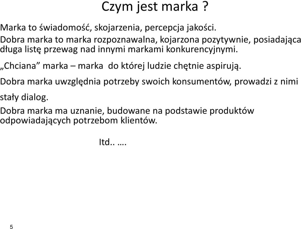 konkurencyjnymi. Chciana marka marka do której ludzie chętnie aspirują.