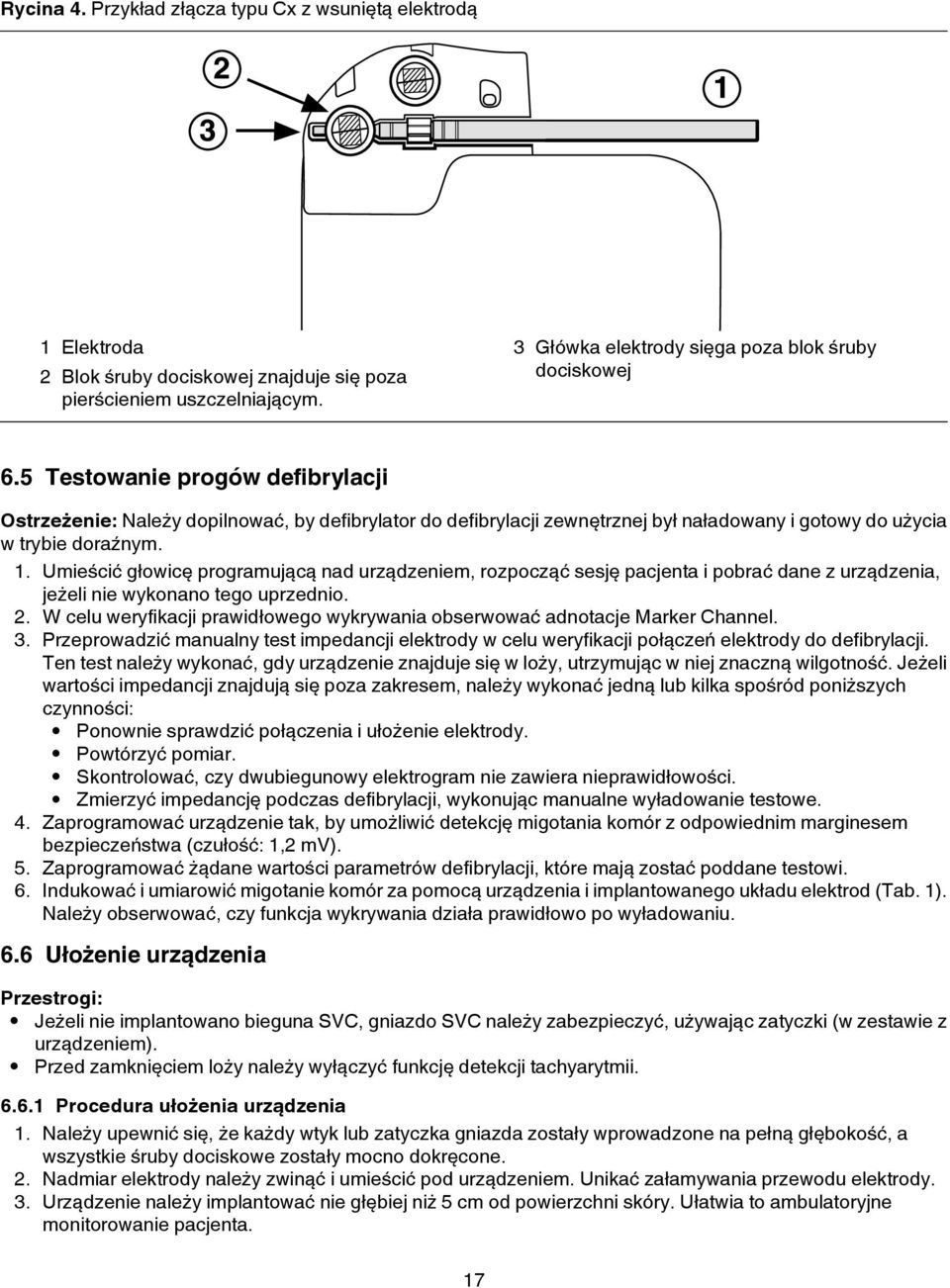 Umieścić głowicę programującą nad urządzeniem, rozpocząć sesję pacjenta i pobrać dane z urządzenia, jeżeli nie wykonano tego uprzednio. 2.