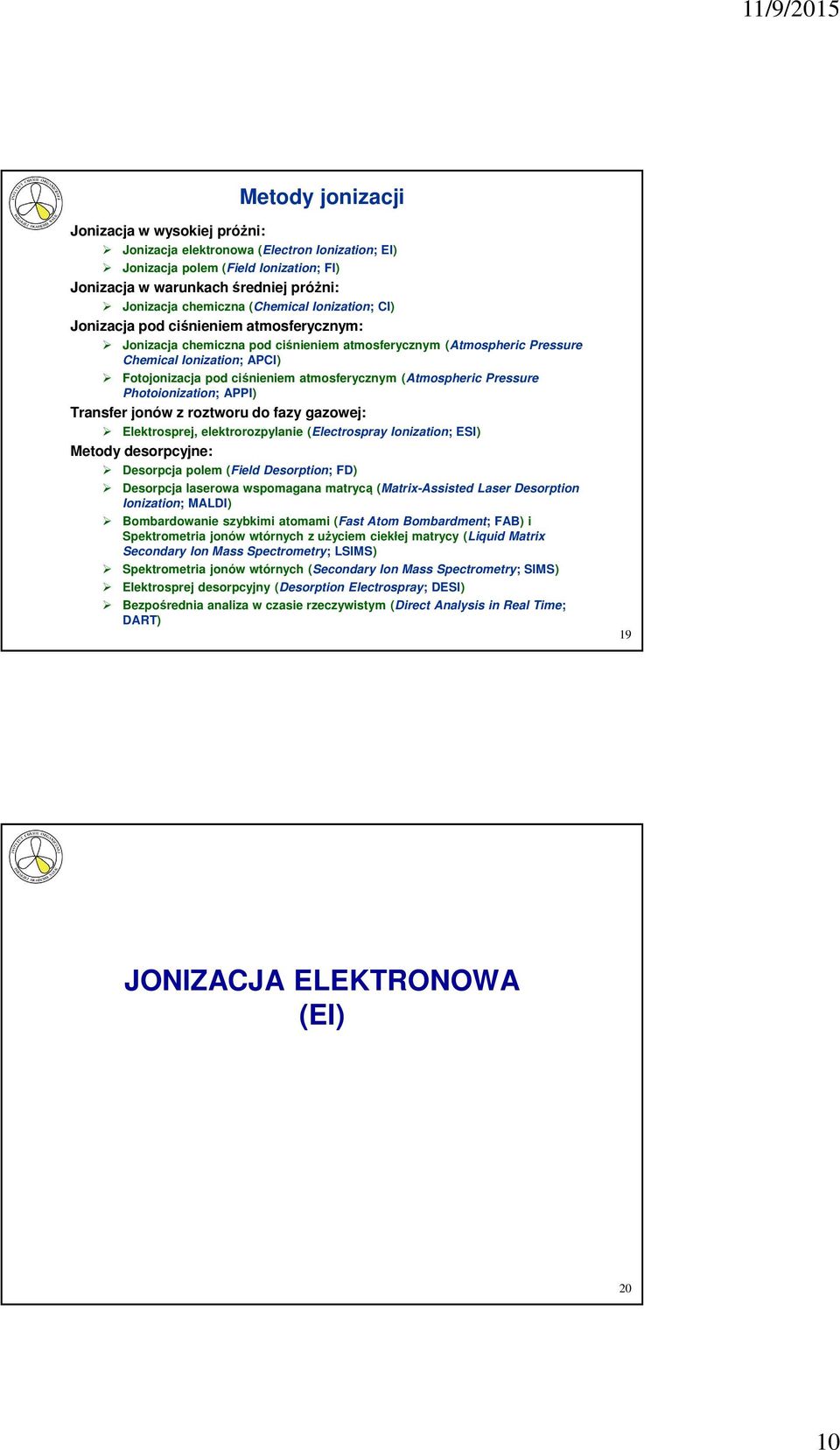 atmosferycznym (Atmospheric Pressure Photoionization; APPI) Transfer jonów z roztworu do fazy gazowej: Elektrosprej, elektrorozpylanie (Electrospray Ionization; ESI) etody desorpcyjne: Desorpcja