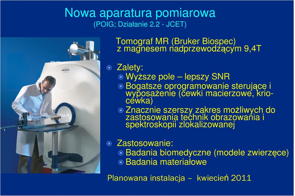 Bogatsze oprogramowanie sterujące i wyposażenie (cewki macierzowe, kriocewka) Znacznie szerszy zakres