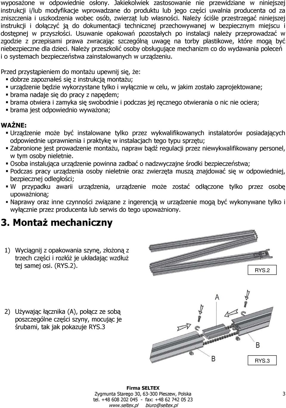 lub własności. Należy ściśle przestrzegać niniejszej instrukcji i dołączyć ją do dokumentacji technicznej przechowywanej w bezpiecznym miejscu i dostępnej w przyszłości.