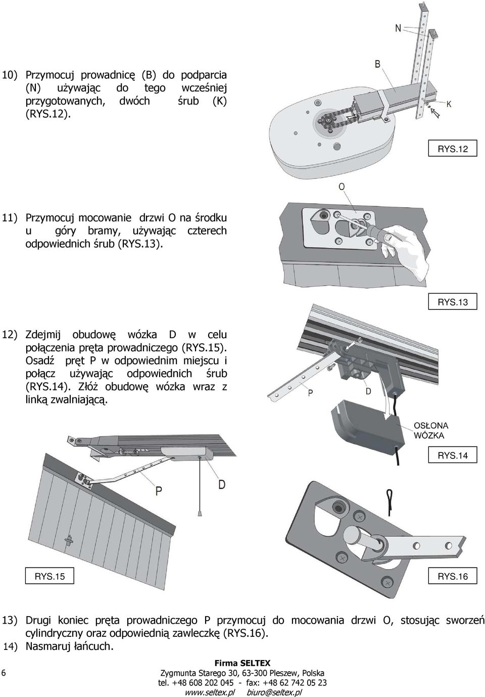 13 12) Zdejmij obudowę wózka D w celu połączenia pręta prowadniczego (RYS.15).