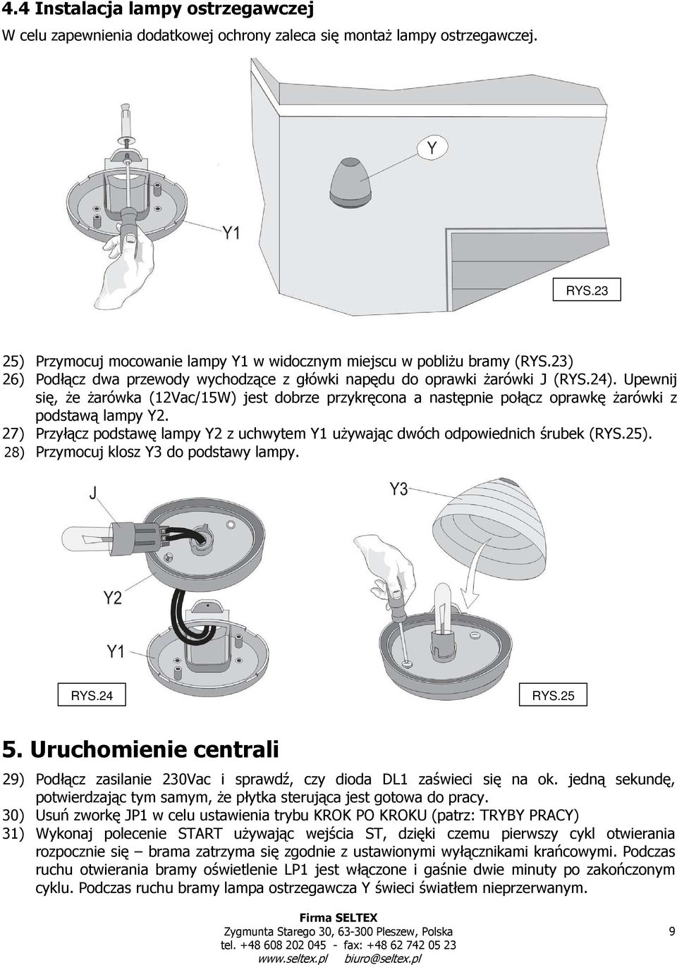 Upewnij się, że żarówka (12Vac/15W) jest dobrze przykręcona a następnie połącz oprawkę żarówki z podstawą lampy Y2.