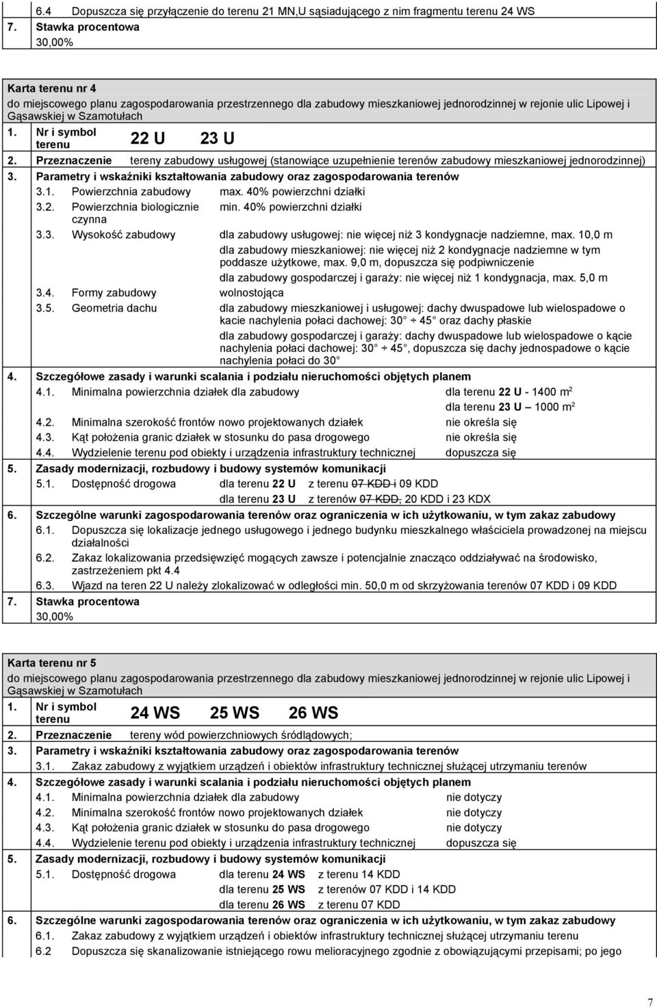 Powierzchnia biologicznie min. 40% powierzchni działki czynna 3.3. Wysokość zabudowy dla zabudowy usługowej: nie więcej niż 3 kondygnacje nadziemne, max.