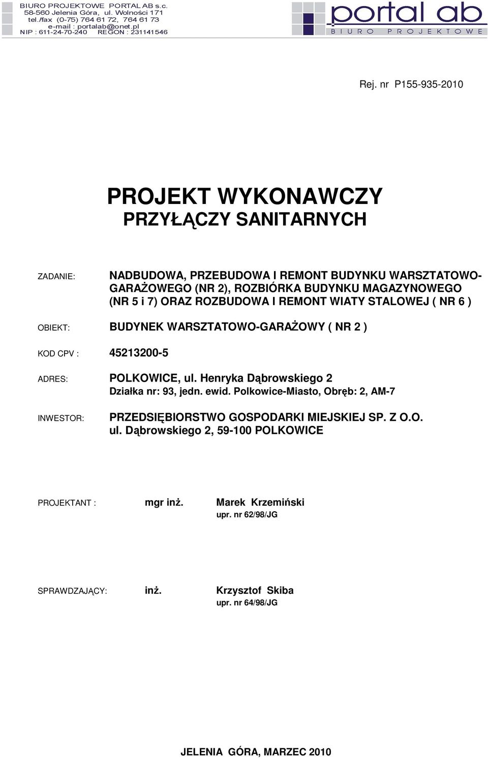 POLKOWICE, ul. Henryka Dąbrowskiego 2 Działka nr: 93, jedn. ewid. Polkowice-Miasto, Obręb: 2, AM-7 INWESTOR: PRZEDSIĘBIORSTWO GOSPODARKI MIEJSKIEJ SP. Z O.O. ul. Dąbrowskiego 2, 59-100 POLKOWICE PROJEKTANT : mgr inŝ.