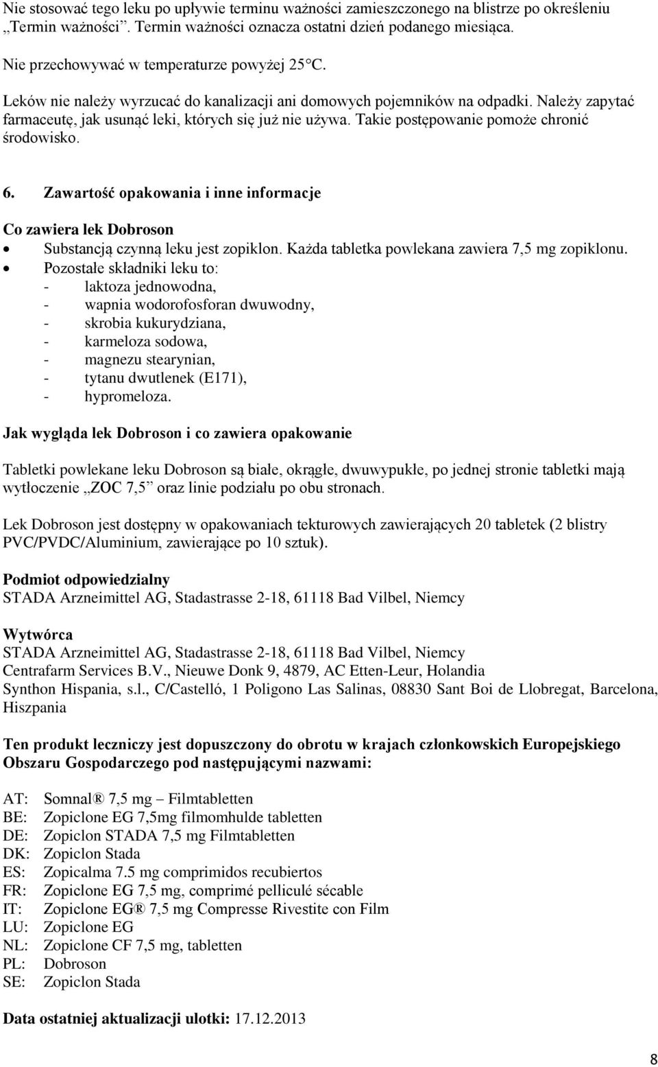 Takie postępowanie pomoże chronić środowisko. 6. Zawartość opakowania i inne informacje Co zawiera lek Dobroson Substancją czynną leku jest zopiklon. Każda tabletka powlekana zawiera 7,5 mg zopiklonu.