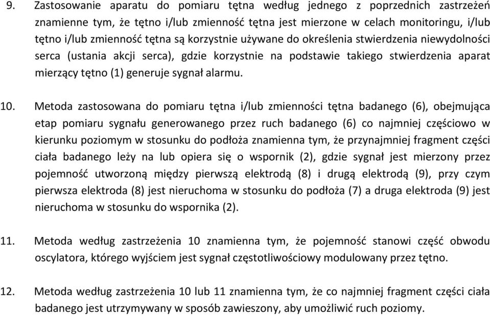 Metoda zastosowana do pomiaru tętna i/lub zmienności tętna badanego (6), obejmująca etap pomiaru sygnału generowanego przez ruch badanego (6) co najmniej częściowo w kierunku poziomym w stosunku do