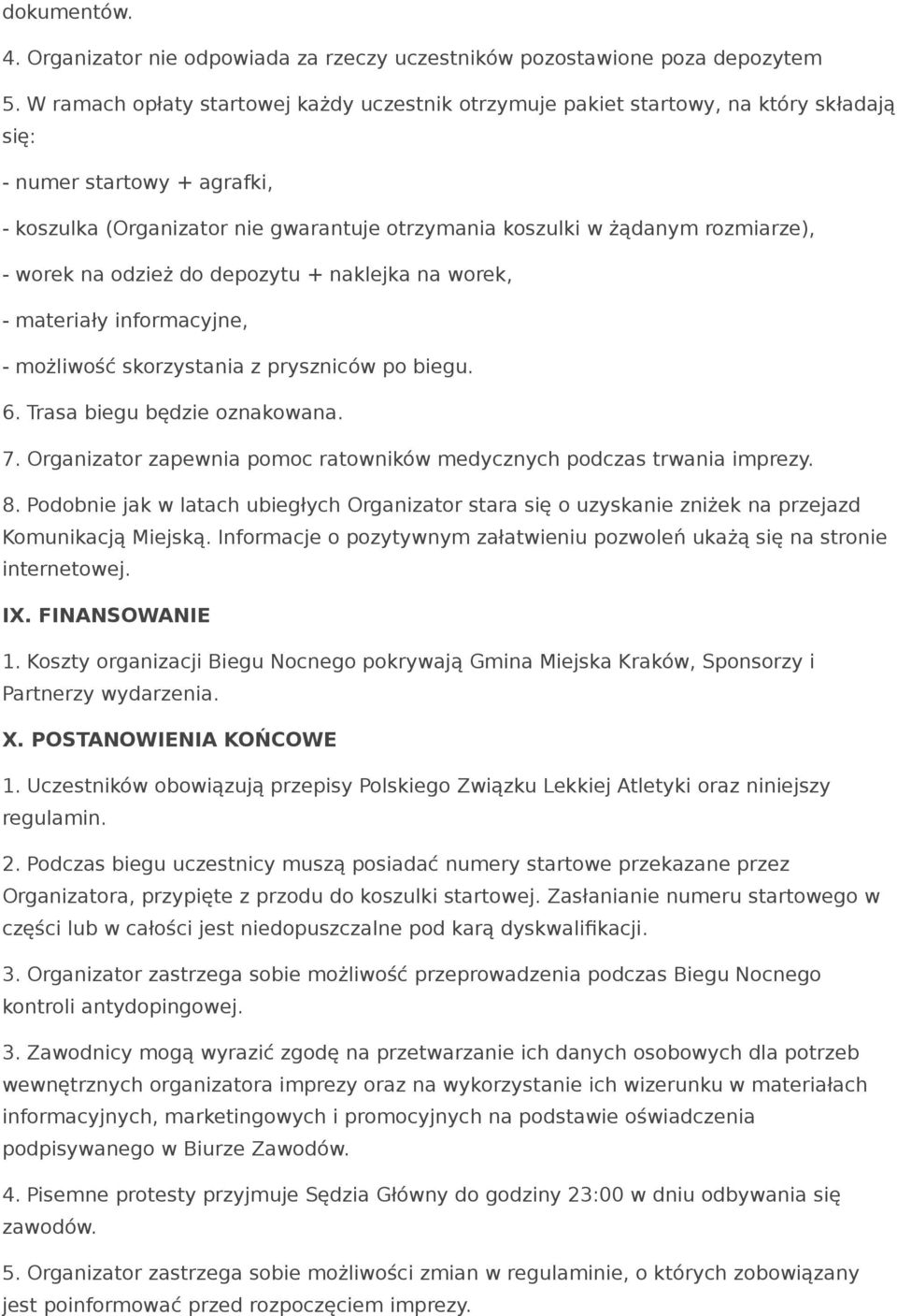 rozmiarze), - worek na odzież do depozytu + naklejka na worek, - materiały informacyjne, - możliwość skorzystania z pryszniców po biegu. 6. Trasa biegu będzie oznakowana. 7.