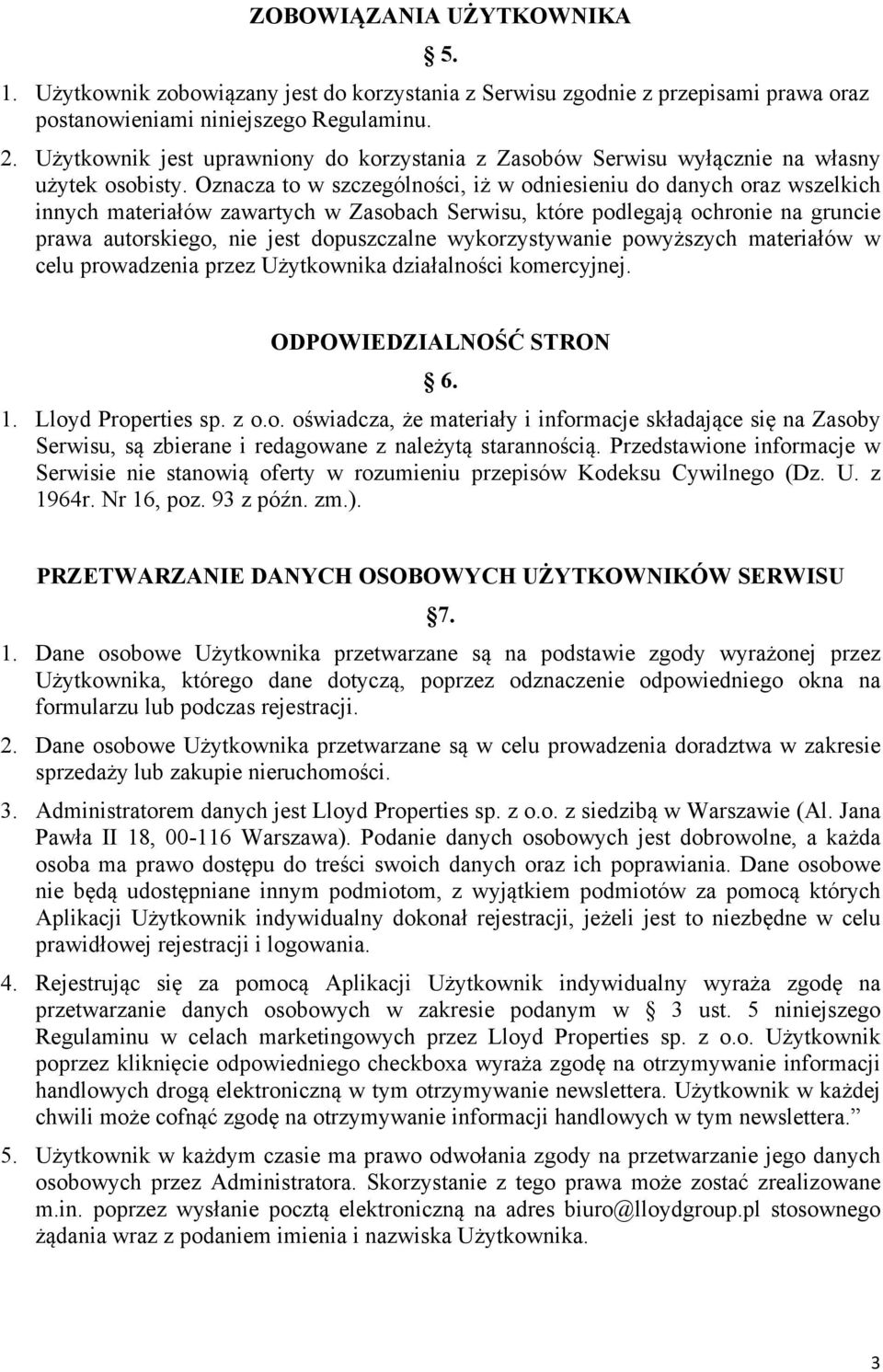 Oznacza to w szczególności, iż w odniesieniu do danych oraz wszelkich innych materiałów zawartych w Zasobach Serwisu, które podlegają ochronie na gruncie prawa autorskiego, nie jest dopuszczalne