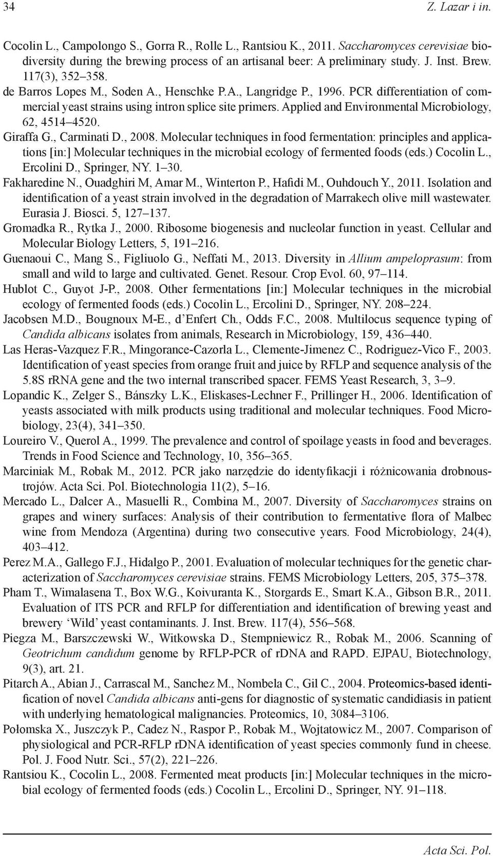 Applied and Environmental Microbiology, 62, 4514 4520. Giraffa G., Carminati D., 2008.