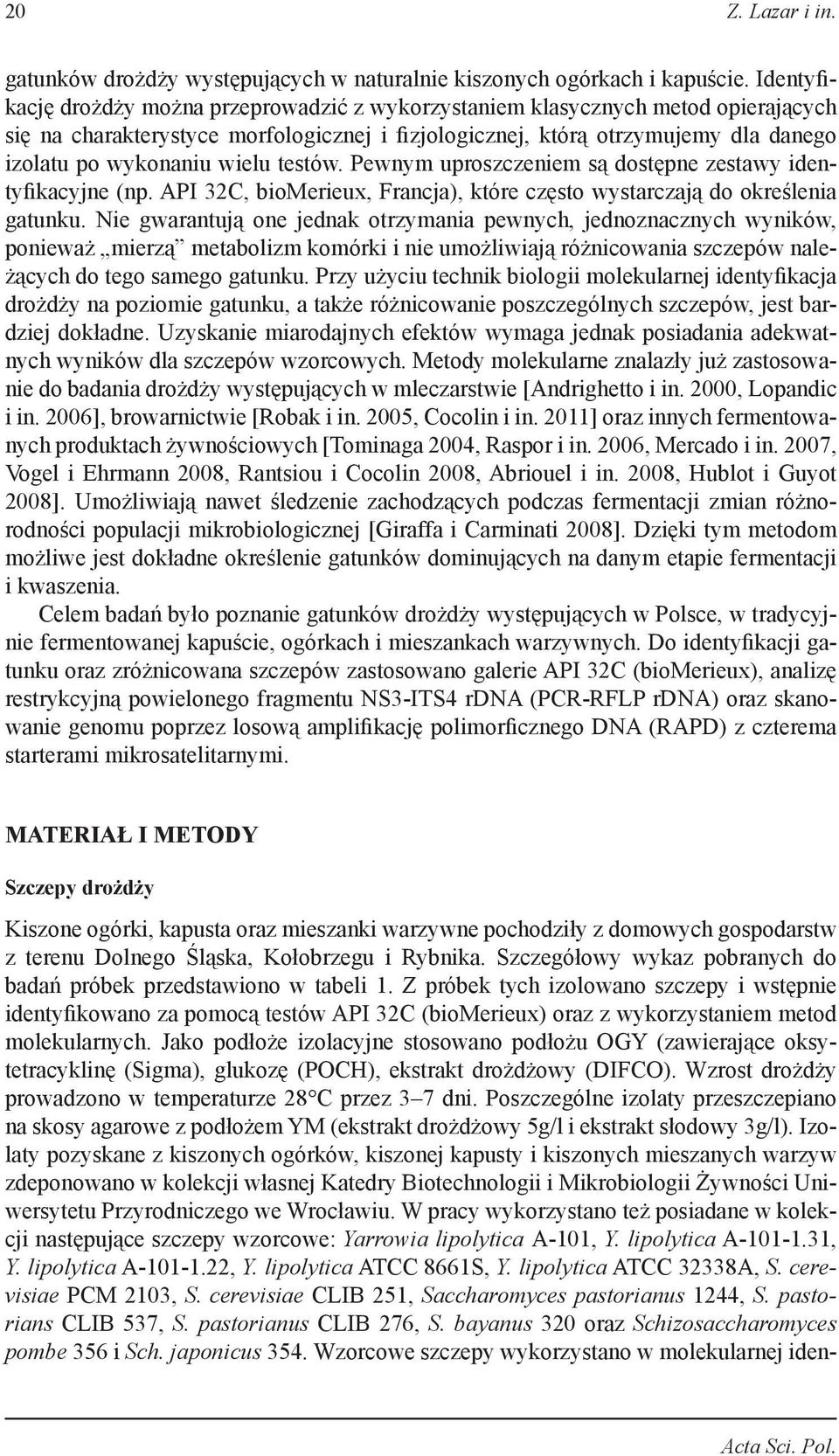wielu testów. Pewnym uproszczeniem są dostępne zestawy identyfikacyjne (np. API 32C, biomerieux, Francja), które często wystarczają do określenia gatunku.