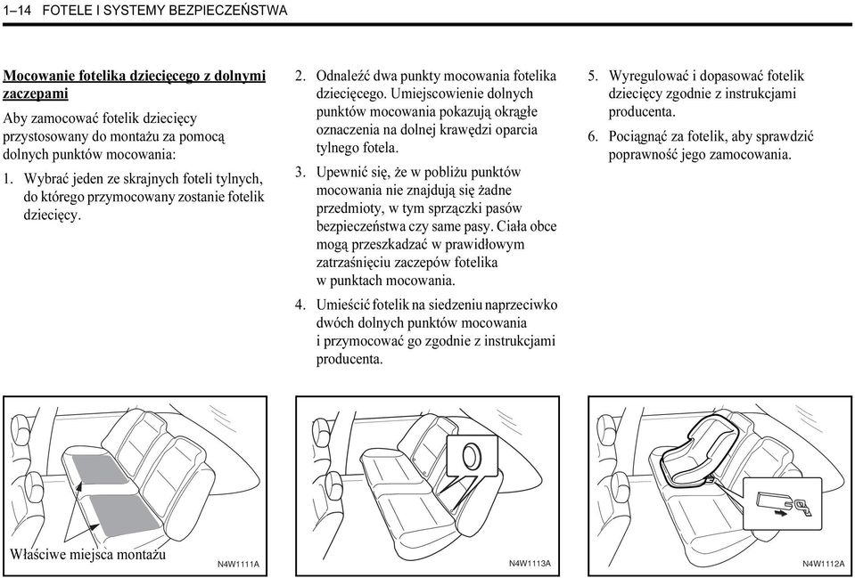 Umiejscowienie dolnych punktów mocowania pokazują okrągłe oznaczenia na dolnej krawędzi oparcia tylnego fotela. 3.