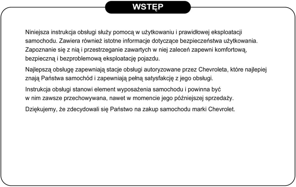 Zapoznanie się z nią i przestrzeganie zawartych w niej zaleceń zapewni komfortową, bezpieczną i bezproblemową eksploatację pojazdu.