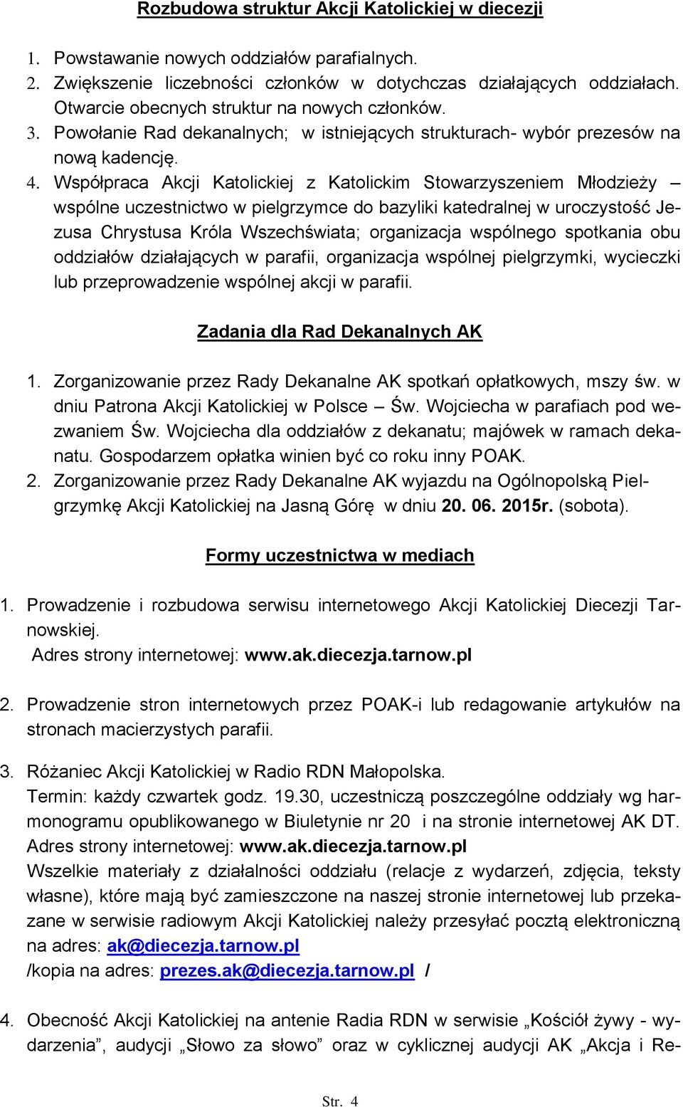 Współpraca Akcji Katolickiej z Katolickim Stowarzyszeniem Młodzieży wspólne uczestnictwo w pielgrzymce do bazyliki katedralnej w uroczystość Jezusa Chrystusa Króla Wszechświata; organizacja wspólnego