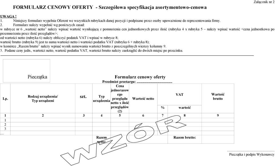 Formularz należy wypełnić wg poniższych zasad: w rubryce nr 6 wartość netto należy wpisać wartość wynikającą z pomnożenia cen jednostkowych przez ilość (rubryka 4 x rubryka 5 należy wpisać wartość