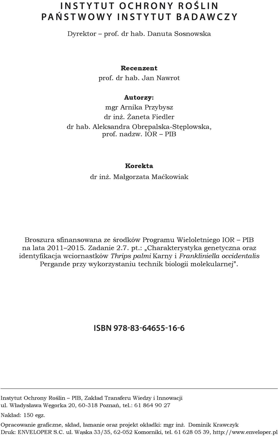 : Charakterystyka genetyczna oraz identyfikacja wciornastków Thrips palmi Karny i Frankliniella occidentalis Pergande przy wykorzystaniu technik biologii molekularnej.