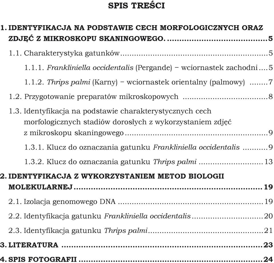 .Identyfikacja na podstawie charakterystycznych cech morfologicznych stadiów dorosłych z wykorzystaniem zdjęć z mikroskopu skaningowego...9. 1.3.1. Klucz do oznaczania gatunku Frankliniella occidentalis.