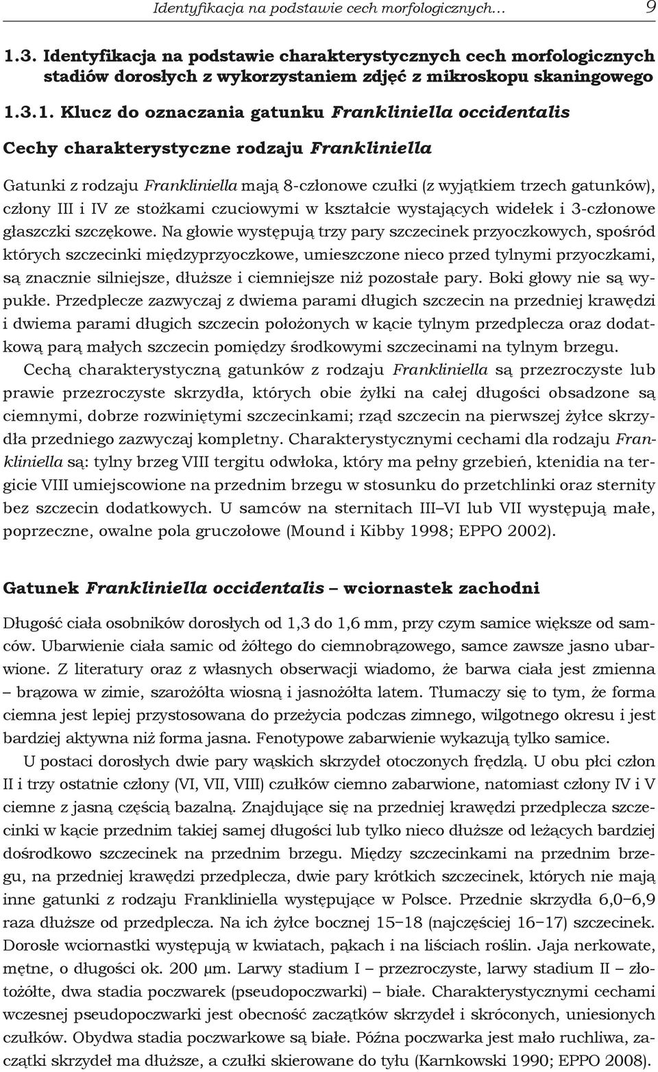 3.1. Klucz do oznaczania gatunku Frankliniella occidentalis Cechy charakterystyczne rodzaju Frankliniella Gatunki z rodzaju Frankliniella mają 8-członowe czułki (z wyjątkiem trzech gatunków), człony