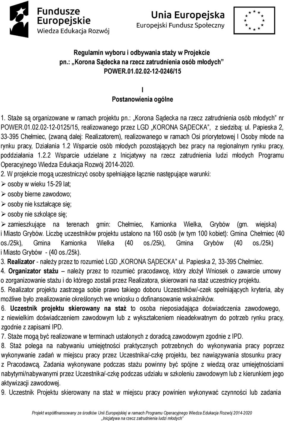 Papieska 2, 33-395 Chełmiec, (zwaną dalej: Realizatorem), realizowanego w ramach Osi priorytetowej I Osoby młode na rynku pracy, Działania 1.