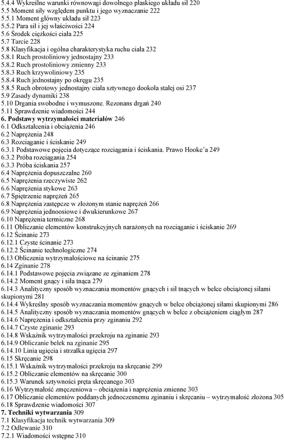 8.4 Ruch jednostajny po okręgu 235 5.8.5 Ruch obrotowy jednostajny ciała sztywnego dookoła stałej osi 237 5.9 Zasady dynamiki 238 5.10 Drgania swobodne i wymuszone. Rezonans drgań 240 5.