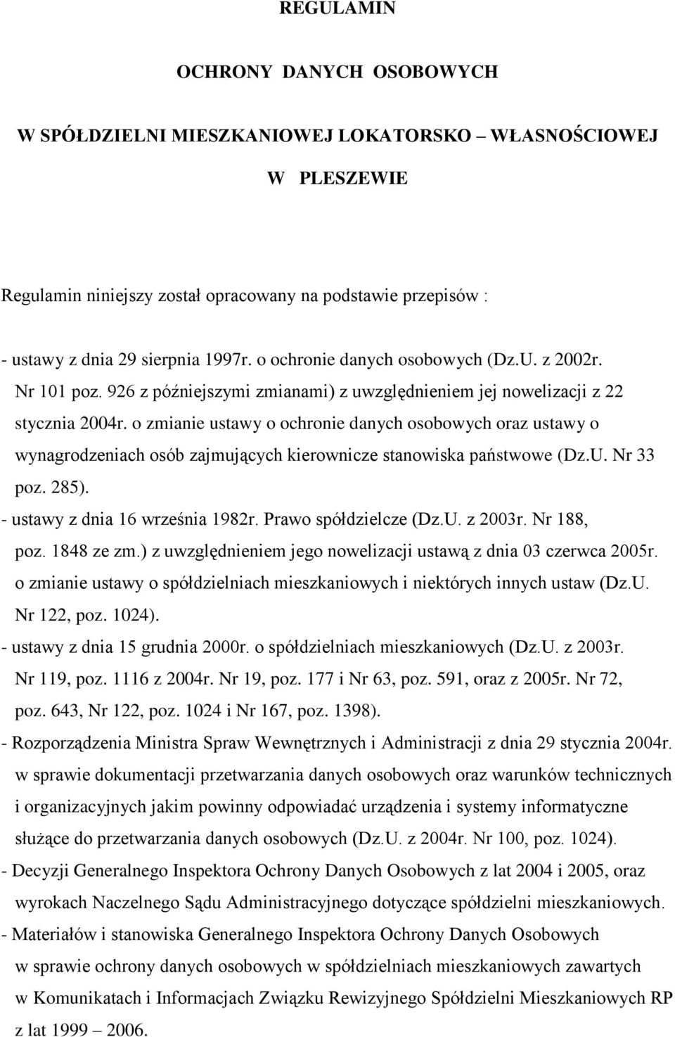 o zmianie ustawy o ochronie danych osobowych oraz ustawy o wynagrodzeniach osób zajmujących kierownicze stanowiska państwowe (Dz.U. Nr 33 poz. 285). - ustawy z dnia 16 września 1982r.