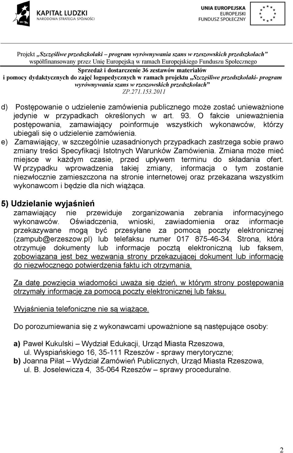 e) Zamawiający, w szczególnie uzasadnionych przypadkach zastrzega sobie prawo zmiany treści Specyfikacji Istotnych Warunków Zamówienia.