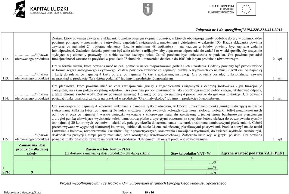 Zadaniem dziecka powinno być takie ułoŝenie trójkątów, aby dopasować odpowiedzi do zadań i to w taki sposób, aby wszystkie stykające się elementy pasowały do siebie wzdłuŝ kaŝdego boku.